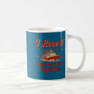 I Love It When We Cruise Together Valentine's Day Coffee Mug