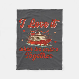 I Love It When We Cruise Together Valentine's Day  Fleece Blanket
