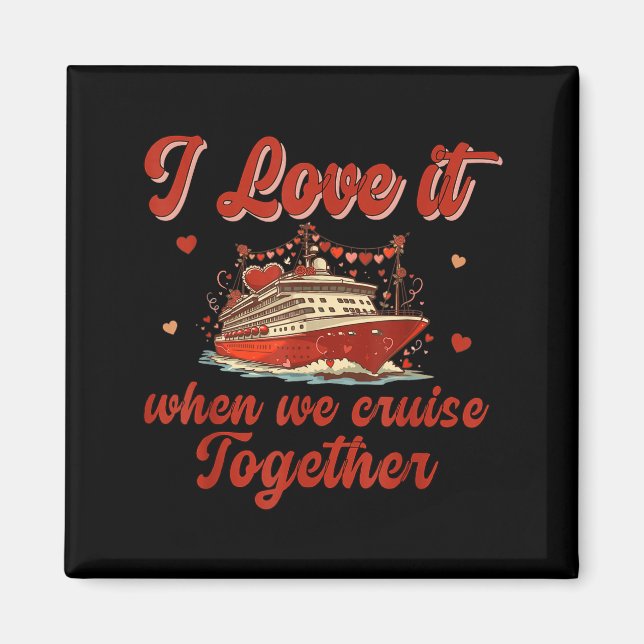 I Love It When We Cruise Together Valentine's Day  Magnet (Front)