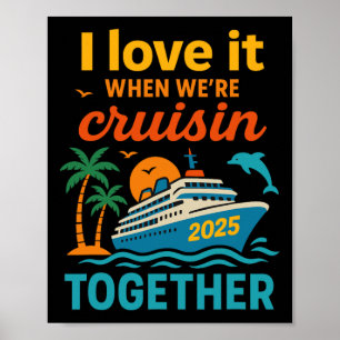 I Love It When We're Cruisin 2025 Together Cruise Poster