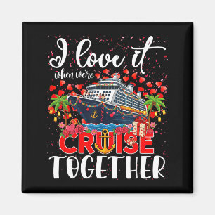 I Love It When We're Cruisin Together Cruise Coupl Magnet