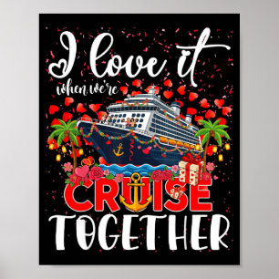 I Love It When We're Cruisin Together Cruise Coupl Poster