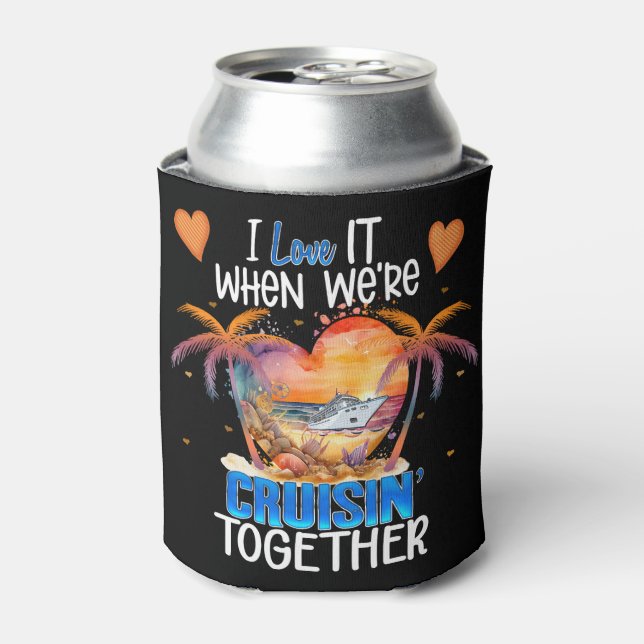I love it when We're Cruisin' Together Cruise Vaca Can Cooler (Can Front)