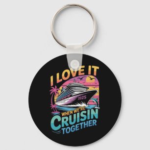 I Love It When We're Cruisin' Together Family Crui Keychain