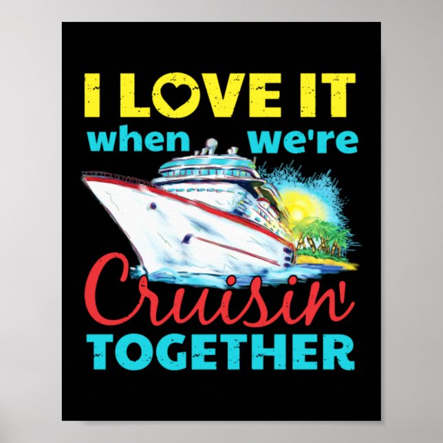 I Love It When Were Cruisin Together Poster (Front)