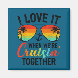 I love it when we're cruising together couples cru magnet