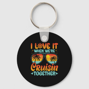 I Love It When We're Cruising Together Cruise Trip Keychain