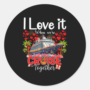 I Love It When We're Cruising Together Cruise Vibe Classic Round Sticker