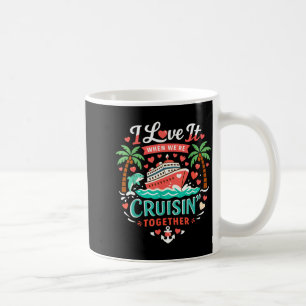 I Love It When We're Cruising Together Cruise Vibe Coffee Mug