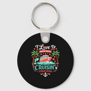 I Love It When We're Cruising Together Cruise Vibe Keychain