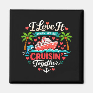 I Love It When We're Cruising Together Cruise Vibe Magnet