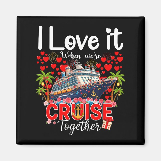 I Love It When We're Cruising Together Cruise Vibe Magnet (Front)