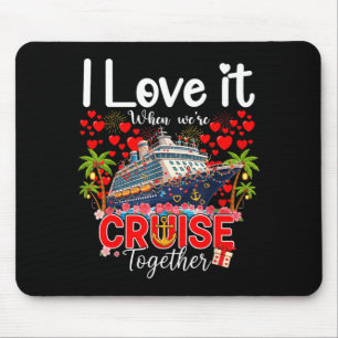 I Love It When We're Cruising Together Cruise Vibe Mouse Pad