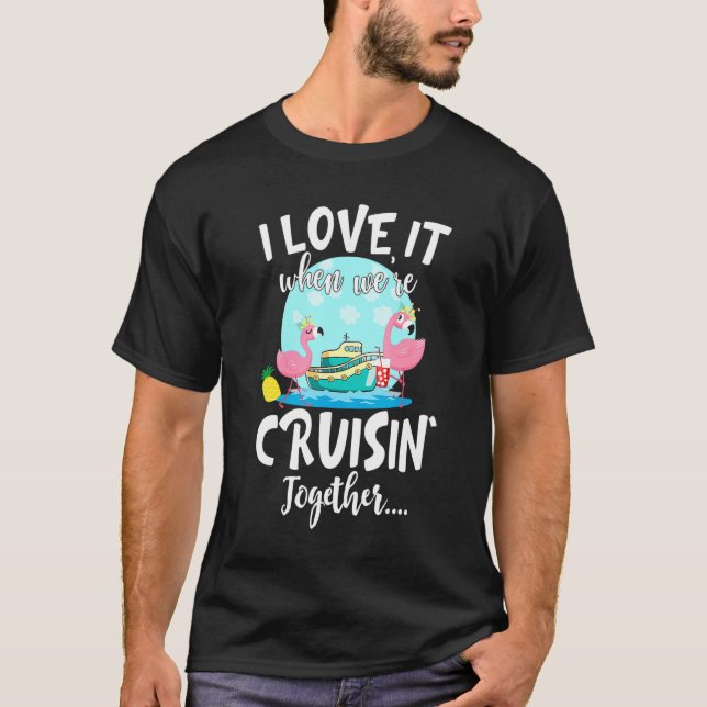I Love It When Were Cruising Together Flamingo Fri T-Shirt (Front)