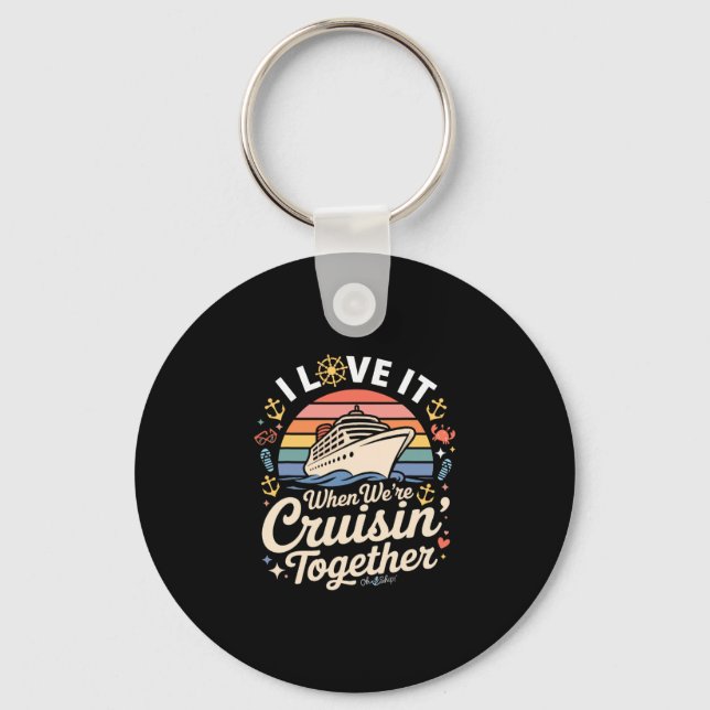 I Love It When We're Cruising Together  Keychain (Front)