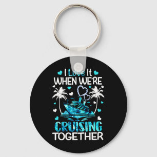 I Love It When We're Cruising Together Men Women K Keychain