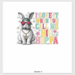 I Love It When You Call Me Big Hoppa Bunny Easter 