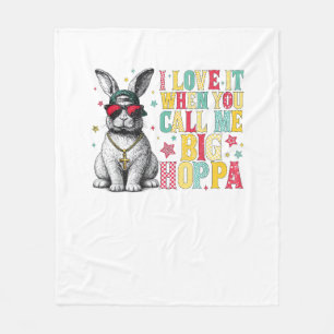I Love It When You Call Me Big Hoppa Bunny Easter  Fleece Blanket