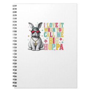 I Love It When You Call Me Big Hoppa Bunny Easter  Notebook