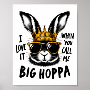 I Love It When You Call Me Big Hoppa Bunny Easter Poster