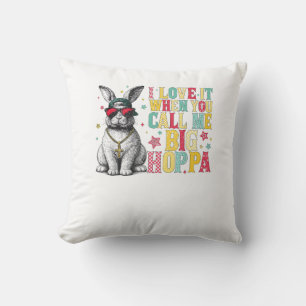 I Love It When You Call Me Big Hoppa Bunny Easter  Throw Pillow