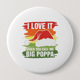 I Love It When You Call Me Big Poppa 4 Inch Round Button