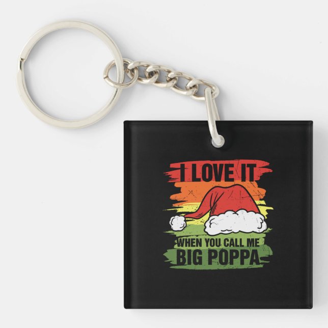 I Love It When You Call Me Big Poppa Keychain (Front)