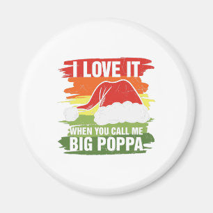 I Love It When You Call Me Big Poppa Magnet