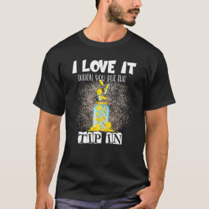 I Love It When You Put The Tip In Bartender Sayin T-Shirt