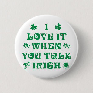 I Love It When You Talk Irish 2 Inch Round Button