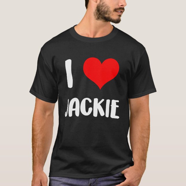 I love JACKIE valentine sorry ladies guys heart be T-Shirt (Front)