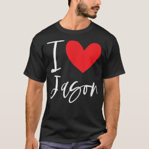 I Love Jason Name Personalized Boy Man BFF Friend T-Shirt