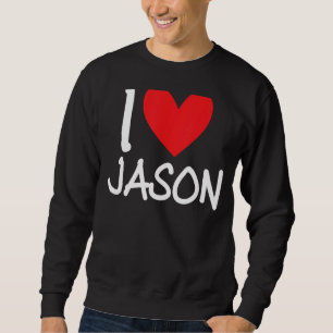 I Love Jason Name Personalized Men Guy BFF Friend  Sweatshirt
