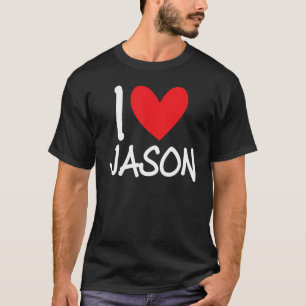 I Love Jason Name Personalized Men Guy BFF Friend T-Shirt