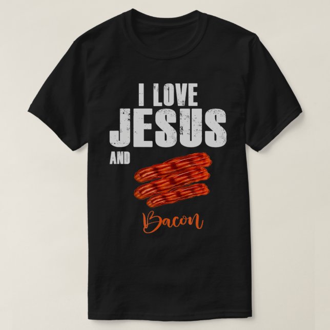 I Love Jesus and Bacon Funny Christian Religious t T-Shirt (Design Front)