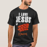 I Love Jesus and Bacon Funny Christian Religious t T-Shirt<br><div class="desc">I Love Jesus and Bacon Funny Christian Religious t  .. Jesus</div>