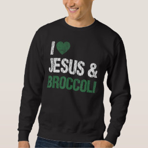 I Love Jesus And Broccoli Lover Funny Vegetable Ve Sweatshirt