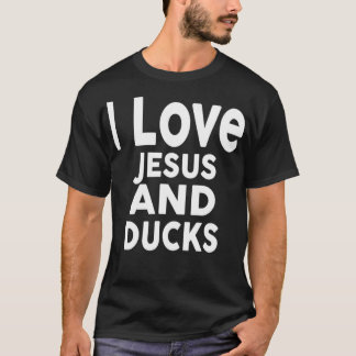 I Love Jesus And DUCKS Funny DUCK Ee T-Shirt