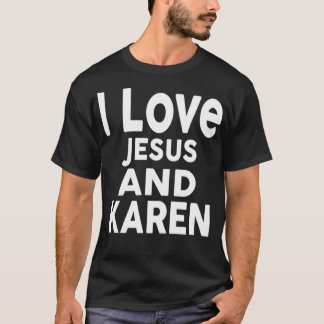 I Love Jesus and KAREN Name T-Shirt