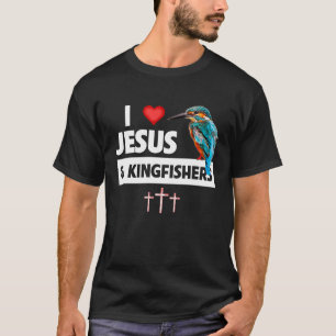 I Love Jesus and Kingfishers Bird Watching Christi T-Shirt