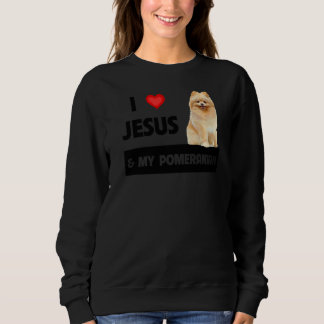 I Love Jesus And My Pomeranian Dog Mom And Dad Chr Sweatshirt