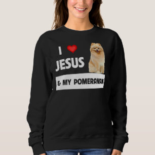 I Love Jesus And My Pomeranian Dog Mom And Dad Chr Sweatshirt
