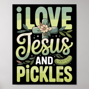 I Love Jesus And Pickles Poster