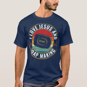 I Love Jesus and Soap Making Soap Maker T-Shirt