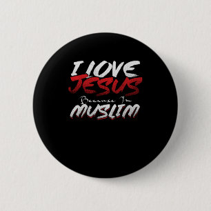 I Love Jesus Because Im Muslim Islam Allah Gift 2 Inch Round Button