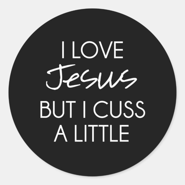 I Love Jesus but I Cuss a Little Classic Round Sticker (Front)