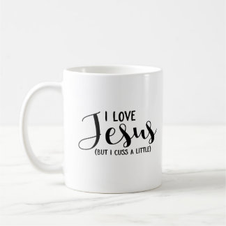 I Love Jesus (But I Cuss A Little) Coffee Mug
