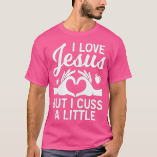 i love jesus but i cuss a little for religous Chri T-Shirt