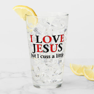 I Love Jesus [but I cuss a little] Glass