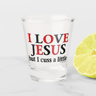 I Love Jesus [but I cuss a little] Shot Glass